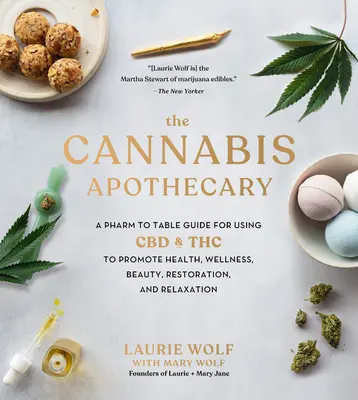 The Cannabis Apothecary: Przewodnik po stosowaniu CBD i THC w celu promowania zdrowia, dobrego samopoczucia, urody, regeneracji i relaksu - The Cannabis Apothecary: A Pharm to Table Guide for Using CBD and THC to Promote Health, Wellness, Beauty, Restoration, and Relaxation