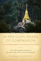 W chłodnym cieniu współczucia: Zaczarowany świat Buddy w dżungli - In the Cool Shade of Compassion: The Enchanted World of the Buddha in the Jungle