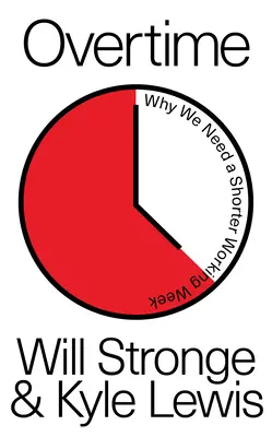 Nadgodziny: Dlaczego potrzebujemy krótszego tygodnia pracy - Overtime: Why We Need a Shorter Working Week