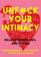 Unfuck Your Intimacy: Wykorzystanie nauki dla lepszych relacji, seksu i randek - Unfuck Your Intimacy: Using Science for Better Relationships, Sex, and Dating