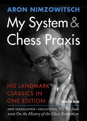 My System & Chess Praxis: Jego przełomowe klasyki w jednym wydaniu - My System & Chess Praxis: His Landmark Classics in One Edition