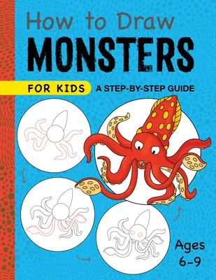 Jak rysować potwory dla dzieci: Przewodnik krok po kroku - wiek 6-9 lat - How to Draw Monsters for Kids: A Step-By-Step Guide - Ages 6-9