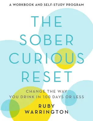 The Sober Curious Reset: Zmień sposób picia w 100 dni lub mniej - The Sober Curious Reset: Change the Way You Drink in 100 Days or Less