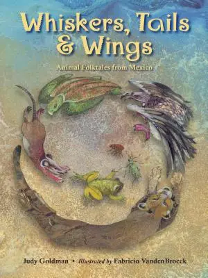 Wąsy, ogony i skrzydła: Zwierzęce opowieści ludowe z Meksyku - Whiskers, Tails & Wings: Animal Folktales from Mexico