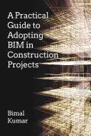 Praktyczny przewodnik po wdrażaniu Bim w projektach budowlanych - A Practical Guide to Adopting Bim in Construction Projects