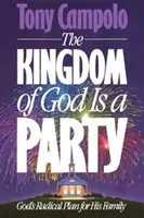 Królestwo Boże jest imprezą: Radykalny plan Boga dla Jego rodziny - The Kingdom of God is a Party: God's Radical Plan for His Family