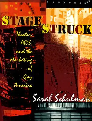 Stagestruck: Teatr, AIDS i marketing gejowskiej Ameryki - Stagestruck: Theater, Aids, and the Marketing of Gay America