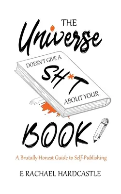 Wszechświat ma w dupie twoją książkę - The Universe Doesn't Give A Sh*t About Your Book
