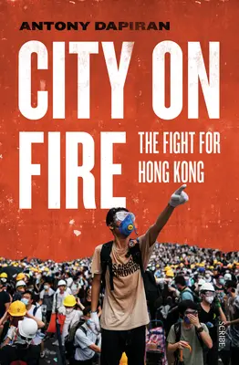 Miasto w ogniu: walka o Hongkong - City on Fire: The Fight for Hong Kong