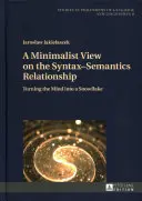 Minimalistyczne spojrzenie na relację składnia-semantyka; przekształcanie umysłu w płatek śniegu - A Minimalist View on the Syntax-Semantics Relationship; Turning the Mind into a Snowflake