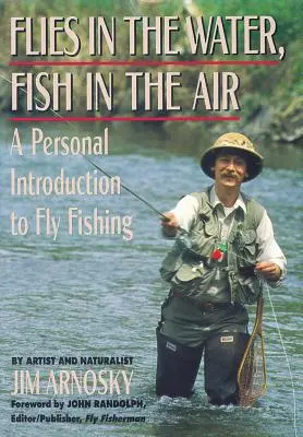 Muchy w wodzie, ryby w powietrzu: Osobiste wprowadzenie do wędkarstwa muchowego - Flies in the Water, Fish in the Air: A Personal Introduction to Fly-Fishing