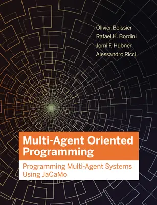 Programowanie zorientowane na wiele podmiotów: Programowanie systemów wieloagentowych przy użyciu Jacamo - Multi-Agent Oriented Programming: Programming Multi-Agent Systems Using Jacamo