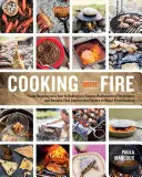 Gotowanie z ogniem: Od pieczenia na rożnie po pieczenie w garbniku - odkryte na nowo techniki i przepisy, które oddają smaki drewna i ognia - Cooking with Fire: From Roasting on a Spit to Baking in a Tannur, Rediscovered Techniques and Recipes That Capture the Flavors of Wood-Fi
