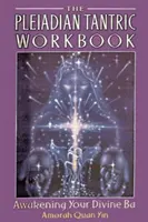 Tantryczny podręcznik plejadiański: Przebudzenie Twojego Boskiego Ba - The Pleiadian Tantric Workbook: Awakening Your Divine Ba