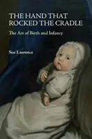 Ręka, która kołysała kołyskę: Sztuka narodzin i niemowlęctwa - The Hand That Rocked the Cradle: The Art of Birth and Infancy