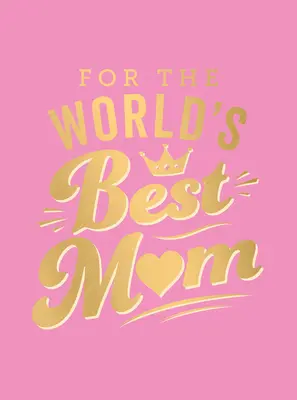 Dla najlepszej mamy na świecie: Idealny prezent dla mamy - For the World's Best Mom: The Perfect Gift to Give to Your Mom