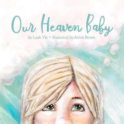 Our Heaven Baby: Książka dla dzieci o poronieniu i nadziei na niebo - Our Heaven Baby: A Children's Book on Miscarriage and the Hope of Heaven