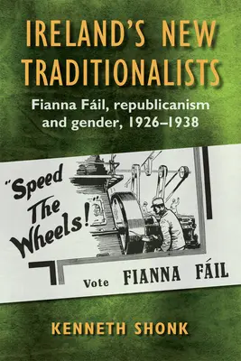 Nowi tradycjonaliści w Irlandii: Republikanizm i płeć w Fianna Fil, 1926-1938 - Ireland's New Traditionalists: Fianna Fil Republicanism and Gender, 1926-1938