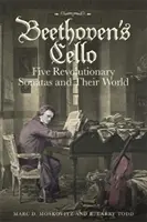 Wiolonczela Beethovena: Pięć rewolucyjnych sonat i ich świat - Beethoven's Cello: Five Revolutionary Sonatas and Their World