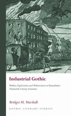 Przemysłowy gotyk: Robotnicy, wyzysk i urbanizacja w transatlantyckiej literaturze XIX wieku - Industrial Gothic: Workers, Exploitation and Urbanization in Transatlantic Nineteenth-Century Literature