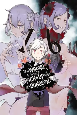 Is It Wrong to Try to Pick Girls in a Dungeon?, Vol. 16 (Light Novel) - Is It Wrong to Try to Pick Up Girls in a Dungeon?, Vol. 16 (Light Novel)