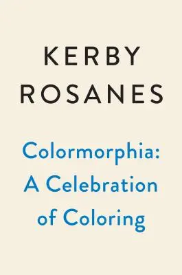 Colormorphia: Świętowanie wyzwań kolorowania Kerby Rosanes - Colormorphia: Celebrating Kerby Rosanes's Coloring Challenges