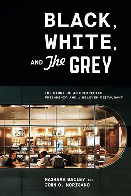 Czarne, białe i szare: historia nieoczekiwanej przyjaźni i ukochanej restauracji - Black, White, and the Grey: The Story of an Unexpected Friendship and a Beloved Restaurant