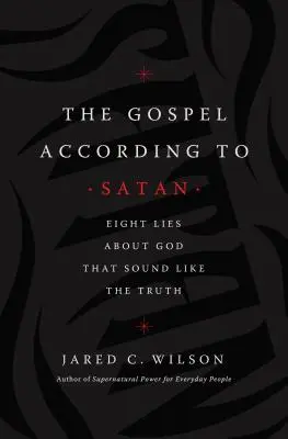 Ewangelia według szatana: Osiem kłamstw o Bogu, które brzmią jak prawda - The Gospel According to Satan: Eight Lies about God That Sound Like the Truth