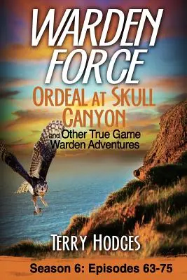 Warden Force: Ordeal at Skull Canyon and Other True Game Warden Adventures: Odcinki 63-75 - Warden Force: Ordeal at Skull Canyon and Other True Game Warden Adventures: Episodes 63-75