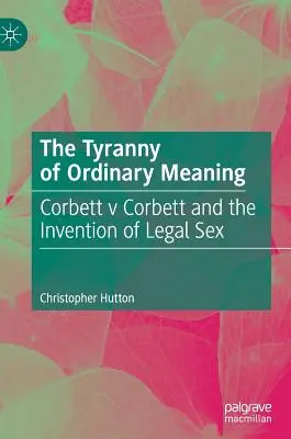 Tyrania zwykłego znaczenia: Corbett V Corbett i wynalezienie legalnego seksu - The Tyranny of Ordinary Meaning: Corbett V Corbett and the Invention of Legal Sex
