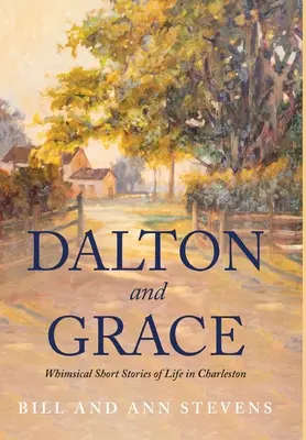 Dalton i Grace: Kapryśne opowiadania o życiu w Charleston - Dalton and Grace: Whimsical Short Stories of Life in Charleston