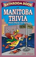 Łazienkowa księga ciekawostek z Manitoby - dziwne, zwariowane i dzikie - Bathroom Book of Manitoba Trivia - Weird, Wacky and Wild