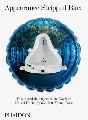 Wygląd rozebrany do naga: Pożądanie i przedmiot w twórczości Marcela Duchampa i Jeffa Koonsa, Even - Appearance Stripped Bare: Desire and the Object in the Work of Marcel Duchamp and Jeff Koons, Even