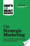 Hbr's 10 Must Reads on Strategic Marketing (z wyróżnionym artykułem Marketing Myopia, autorstwa Theodore'a Levitta) - Hbr's 10 Must Reads on Strategic Marketing (with Featured Article Marketing Myopia, by Theodore Levitt)