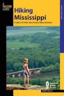 Wędrówki po Missisipi: Przewodnik po 50 najlepszych szlakach turystycznych w stanie Missisipi - Hiking Mississippi: A Guide to 50 of the State's Greatest Hiking Adventures