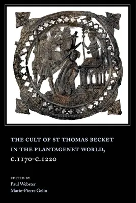 Kult świętego Tomasza Becketa w świecie Plantagenetów, C.1170-C.1220 - The Cult of St Thomas Becket in the Plantagenet World, C.1170-C.1220