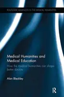 Humanistyka medyczna i edukacja medyczna: Jak humanistyka medyczna może kształtować lepszych lekarzy - Medical Humanities and Medical Education: How the medical humanities can shape better doctors