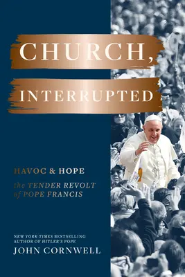 Kościół przerwany: Spustoszenie i nadzieja: Czuły bunt papieża Franciszka - Church, Interrupted: Havoc & Hope: The Tender Revolt of Pope Francis