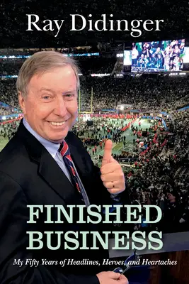 Finished Business: Moje pięćdziesiąt lat nagłówków, bohaterów i bólu serca - Finished Business: My Fifty Years of Headlines, Heroes, and Heartaches