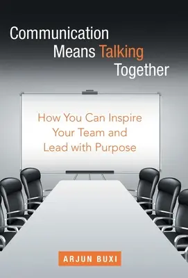 Komunikacja oznacza wspólne rozmowy: Jak zainspirować zespół i przewodzić w sposób celowy - Communication Means Talking Together: How You Can Inspire Your Team and Lead with Purpose