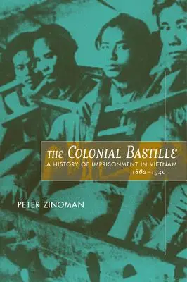 Kolonialna Bastylia: Historia uwięzienia w Wietnamie, 1862-1940 - The Colonial Bastille: A History of Imprisonment in Vietnam, 1862-1940