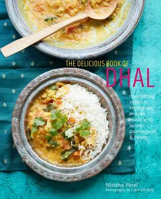 The Delicious Book of Dhal: Wygodne wegańskie i wegetariańskie przepisy z soczewicy, grochu i fasoli - The Delicious Book of Dhal: Comforting Vegan and Vegetarian Recipes Made with Lentils, Peas and Beans