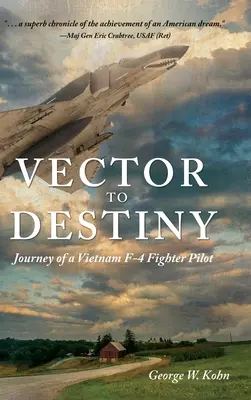 Vector to Destiny: Podróż wietnamskiego pilota myśliwca F-4 - Vector to Destiny: Journey of a Vietnam F-4 Fighter Pilot