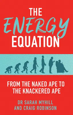 Równanie energetyczne: Od nagiej małpy do zmęczonej małpy - The Energy Equation: From the Naked Ape to the Knackered Ape