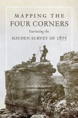 Mapping the Four Corners, tom 83: Opowieść o badaniu Haydena z 1875 r. - Mapping the Four Corners, Volume 83: Narrating the Hayden Survey of 1875