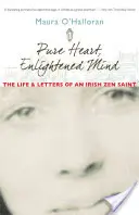 Czyste serce, oświecony umysł: Życie i listy irlandzkiego świętego zen - Pure Heart, Enlightened Mind: The Life and Letters of an Irish Zen Saint