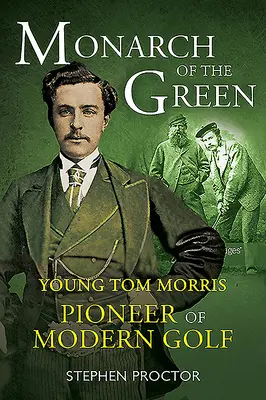 Monarcha zieleni: Młody Tom Morris: Pionier nowoczesnego golfa - Monarch of the Green: Young Tom Morris: Pioneer of Modern Golf