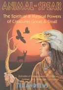 Mowa zwierząt: Duchowe i magiczne moce stworzeń wielkich i małych - Animal Speak: The Spiritual & Magical Powers of Creatures Great and Small