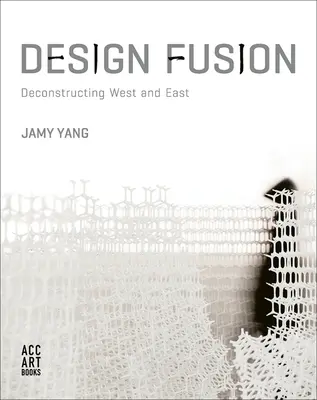 Design Fusion: Dekonstrukcja Zachodu i Wschodu - Design Fusion: Deconstructing West and East