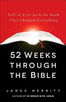52 tygodnie z Biblią: Zakochaj się w książce, która zmieniła wszystko - 52 Weeks Through the Bible: Fall in Love with the Book That Changed Everything